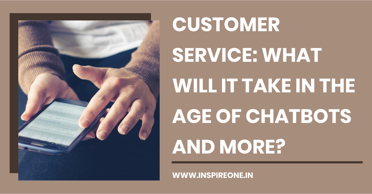 Customer Service: What Will it Take in the age of ChatBots and more?