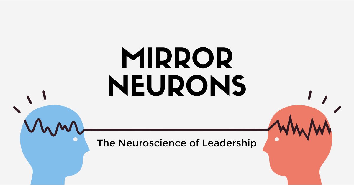 Mirror Neurons – The Neuroscience of Leadership