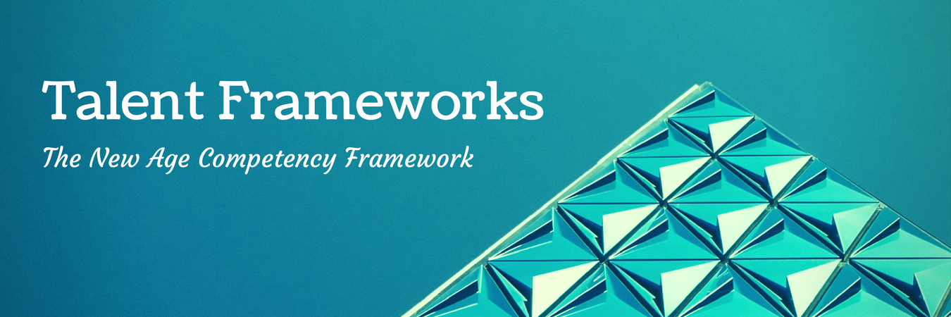 Talent Frameworks – The New Age Competency Framework