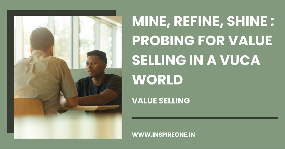 Mine, Refine, Shine: Probing for Value Selling in a VUCA World