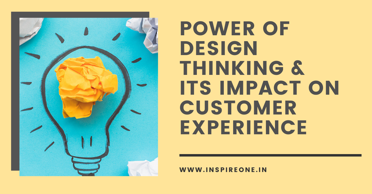 Power of Design Thinking & Its Impact on Customer Experience